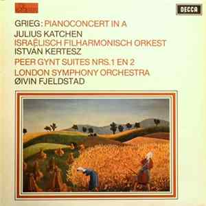 Grieg - Julius Katchen, Israëlisch Filharmonisch Orkest, István Kertesz, London Symphony Orchestra, Øivin Fjeldstad - Pianoconcert In A / Peer Gynt Suites Nrs. 1 En 2 Album
