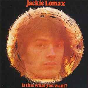 Jackie Lomax - Is This What You Want? Album
