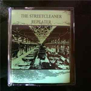 The Streetcleaner / Repeater - The Streetcleaner / Repeater Album