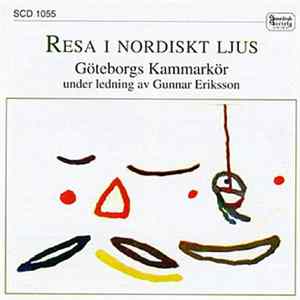 Göteborgs Kammarkör, Gunnar Eriksson - Resa I Nordiskt Ljus Album