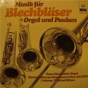 Franz Haselböck, Kleiner Chor Des Posaunenwerkes Der EKD Leitung: Wilfried Rittau - Musik Für Blechbläser, Orgel Und Pauken Album