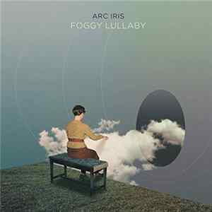 Arc Iris - Foggy Lullaby Album