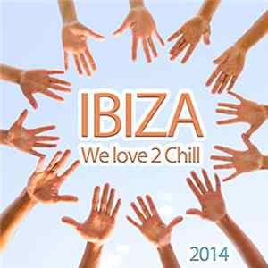 Various - Ibiza We Love 2 Chill (Relaxing And Dreamy Lounge Beats For Easy Listening) Album