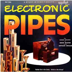 Eddie Baxter - Electronic Pipes - The Unique Artistry Of Eddie Baxter At The Artisan Organ Album