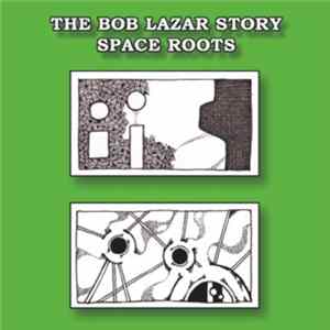 The Bob Lazar Story - Space Roots Album