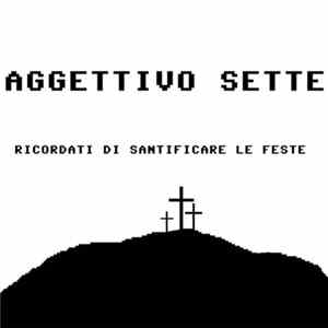 Aggettivo Sette - Ricordati Di Santificare Le Feste Album