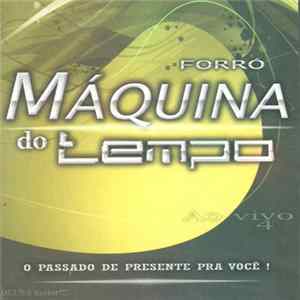 Forró Máquina Do Tempo - Ao Vivo 4: O Passado De Presente Pra Você ! (Deus É Maior!!!) Album