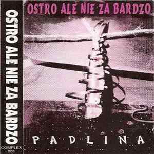 Ostro Ale Nie Za Bardzo - Padlina Album