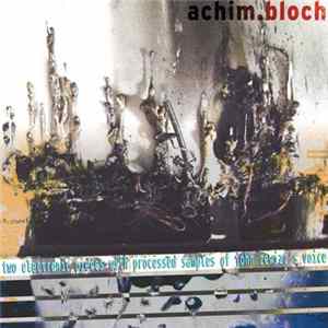 Achim Bloch - Two Electronic Pieces With Processed Samples Of John Zewizz’s Voice Album