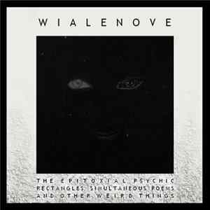 Wialenove - The Epitoxial Psychic Rectangles, Simultaneous Poems And Other Weird Things Album