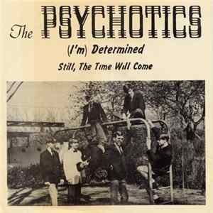 The Psychotics - (I'm) Determined b/w Still, The Time Will Come Album