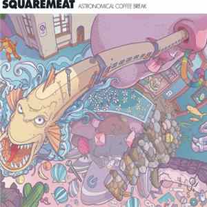 Squaremeat - Astronomical Coffee Break Album