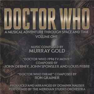 Murray Gold, John Debney, John Sponsler And Louis Febre, Dominik Hauser, The Meridian Studio Orchestra - Doctor Who: A Musical Adventure Through Space And Time - Volume One Album