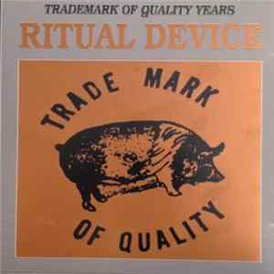 Ritual Device - Trademark Of Quality Years Album