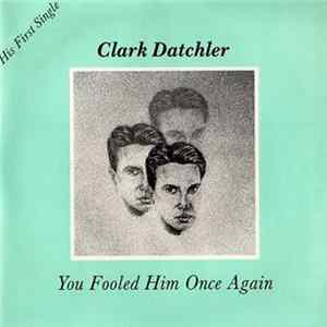 Clark Datchler - You Fooled Him Once Again Album