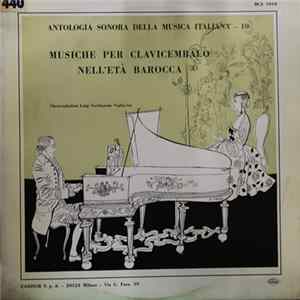 Luigi Ferdinando Tagliavini, Girolamo Frescobaldi, Bernardo Pasquini, Francesco Durante, Domenico Scarlatti, Giovanni Benedetto Platti - Musiche Per Clavicembalo Nell'età Barocca. (Antologia Sonora Della Musica Italiana - 10, Dal Canto Ambrosiano A Vivald Album