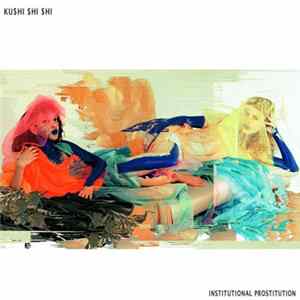 Institutional Prostitution - Ku$hi $hi $hi Album