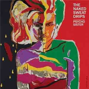The Naked Sweat Drips - Psycho Sister Album