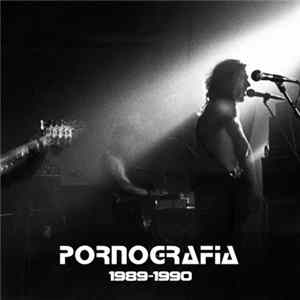 Pornografia - 1989-1990 Album