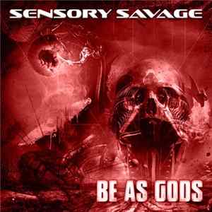 Sensory Savage - Be As Gods Album