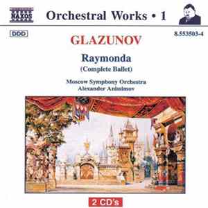 Glazunov, Moscow Symphony Orchestra, Alexander Anissimov - Raymonda (Complete Ballet) Album