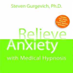 Steven Gurgevich, Ph.D. - Relieve Anxiety With Medical Hypnosis Album