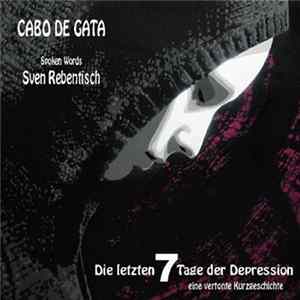 Cabo De Gata & Sven Rebentisch - Die Letzten 7 Tage Der Depression (Eine Vertonte Kurzgeschichte) Album
