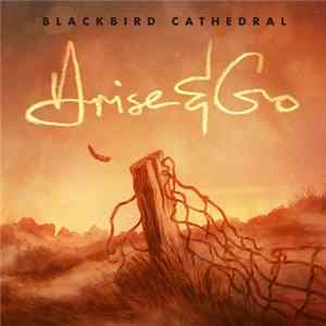 Blackbird Cathedral - Arise & Go Album