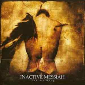 Inactive Messiah - Be My Drug Album
