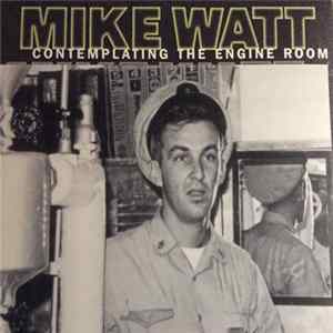 Mike Watt - Contemplating The Engine Room Album
