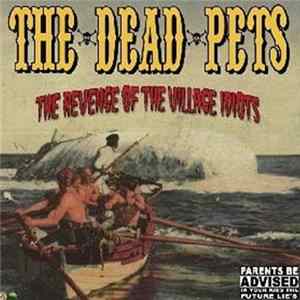 The Dead Pets - The Revenge Of The Village Idiots Album