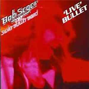 Bob Seger And The Silver Bullet Band - Live Bullet Album