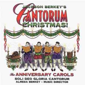 Soli Deo Gloria Cantorum - Jackson Berkey's Cantorum Christmas: The Anniversary Carols Album