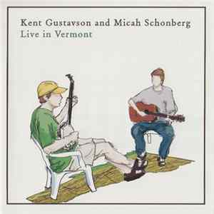 Kent Gustavson And Micah Schonberg - Live In Vermont Album