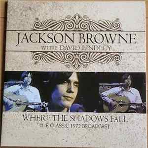 Jackson Browne With David Lindley - Where The Shadows Fall (The Classic 1972 Broadcast) Album