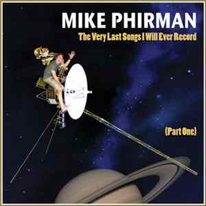 Mike Phirman - The Very Last Songs I Will Ever Record (Part One) Album