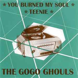 The Gogo Ghouls - You Burned My Soul / Teenie Album