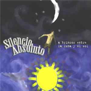 Silencio Absoluto - A Brincos Entre La Luna Y El Sol Album