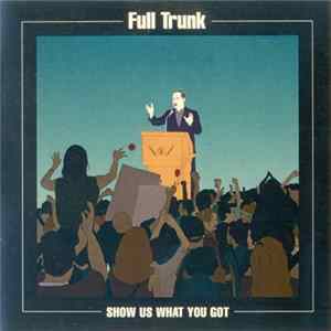 Full Trunk - Show Us What You Got Album