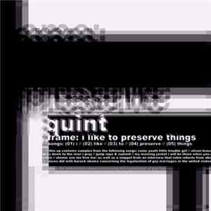 Quint - Frame: I Like To Preserve Things Album