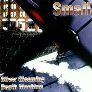 Small - Silver Gleaming Death Machine Album