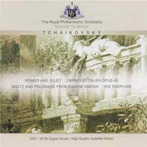 Tchaikovsky, The Royal Philharmonic Orchestra, Yuri Simonov - Romeo And Juliet Overture, Capriccio Italien, Opus 45, Waltz From Eugene Onegin, 1812 Overture Album