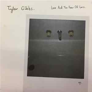 Tyler Gibbs - Love And The Fear Of Loss Album