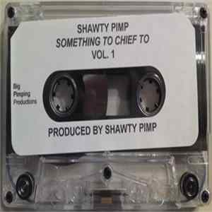 Shawty Pimp - Something To Chief To (Vol. 1) Album
