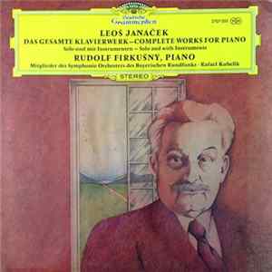 Rudolf Firkušný With Rafael Kubelik Conducting Members Of The Bavarian Radio Symphony Orchestra - Leoš Janáček: Das Gesamte Klavierwerk - Complete Works For Piano Album