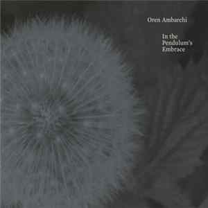 Oren Ambarchi - In The Pendulum's Embrace Album