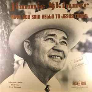 Jimmie Skinner - Have You Said Hello To Jesus Today Album