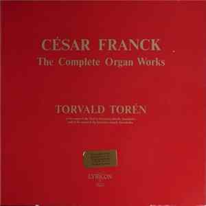 César Franck - Torvald Torén - The Complete Organ Works - César Franck Album