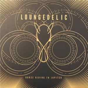 Loungedelic - Horse Riding To Jupiter Album