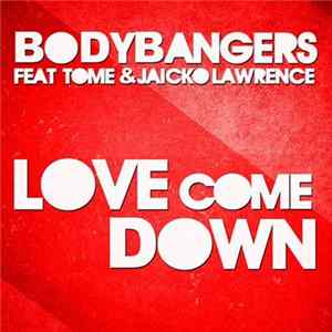 Bodybangers Feat. Tome & Jaicko Lawrence - Love Come Down Album